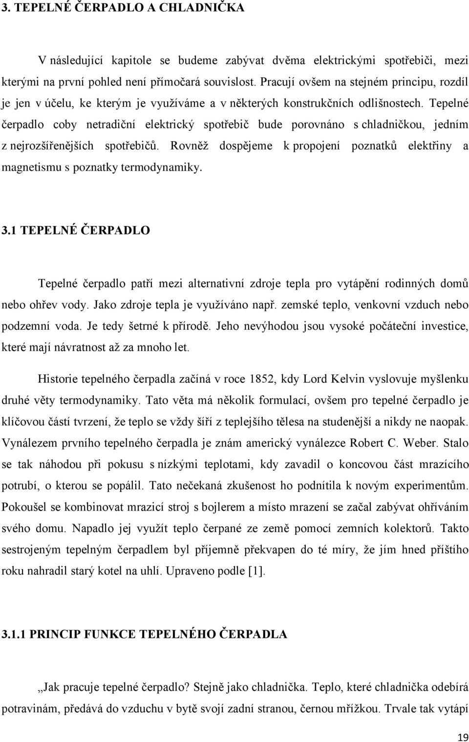 Tepelné čerpadlo coby netradiční elektrický spotřebič bude porovnáno s chladničkou, jedním z nejrozšířenějších spotřebičů.