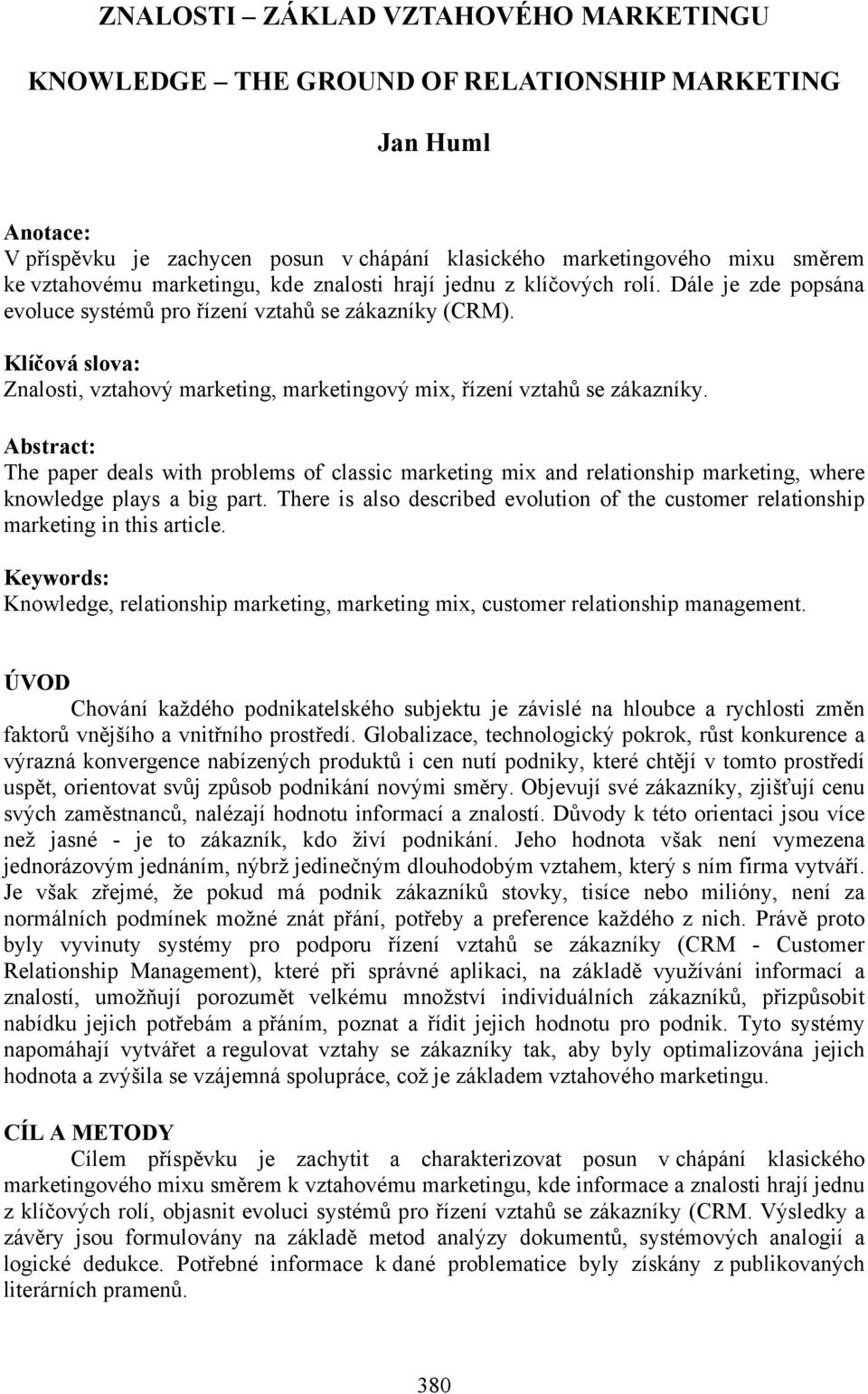 Klíčová slova: Znalosti, vztahový marketing, marketingový mix, řízení vztahů se zákazníky.