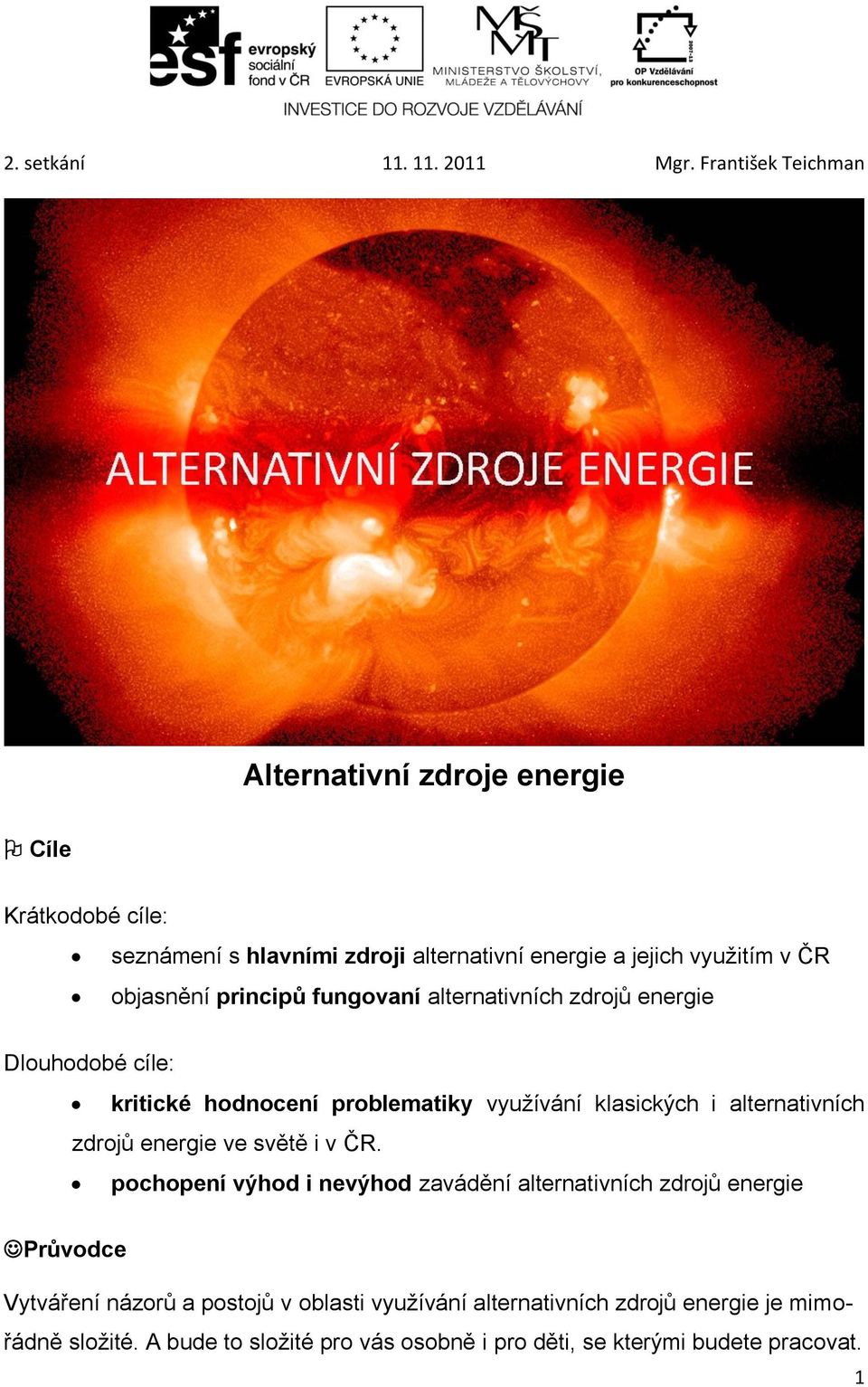 zdrojů energie ve světě i v ČR.