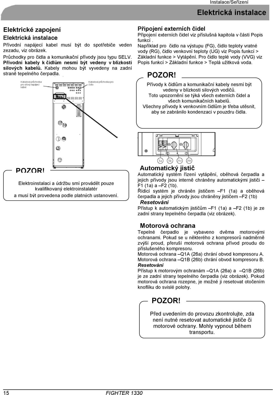 Připojení externích čidel Připojení externích čidel viz příslušná kapitola v části Popis funkcí.