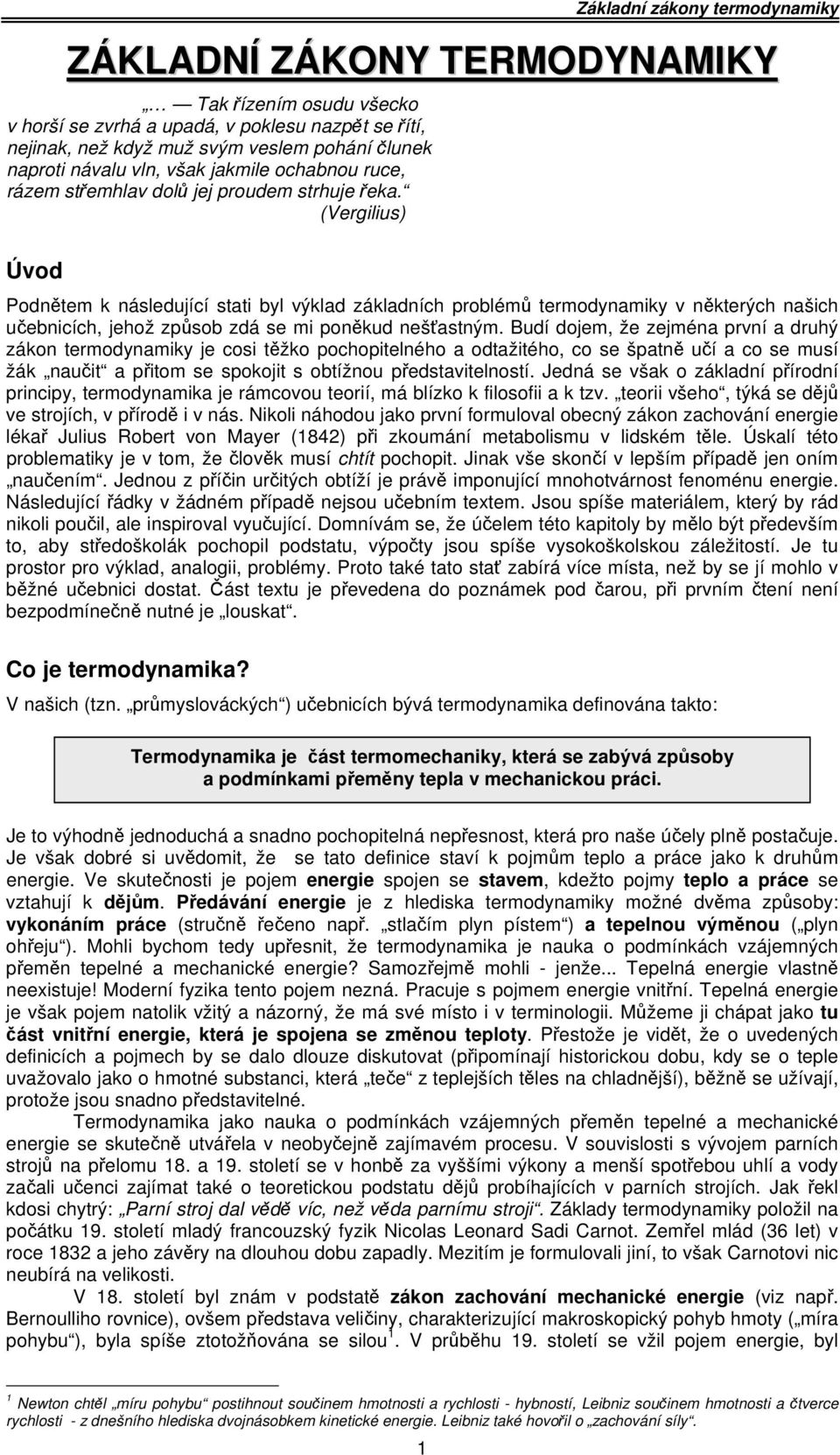 (Vergilius) Úvod Podnětem k následující stati byl výklad základních problémů termodynamiky v některých našich učebnicích, jehož způsob zdá se mi poněkud nešťastným.