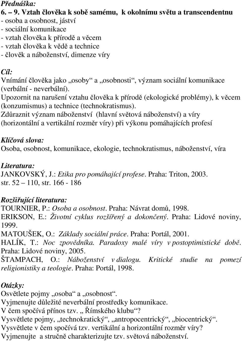 náboženství, dimenze víry Vnímání člověka jako osoby a osobnosti, význam sociální komunikace (verbální - neverbální).