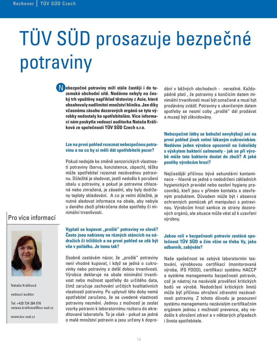 Jen díky včasnému zásahu dozorových orgánů se tyto výrobky nedostaly ke spotřebitelům. Více informací nám poskytla vedoucí auditorka Nataša Králiková ze společnosti TÜV SÜD Czech s.r.o. Lze na první pohled rozeznat nebezpečnou potravinu a na co by si měli dát spotřebitelé pozor?