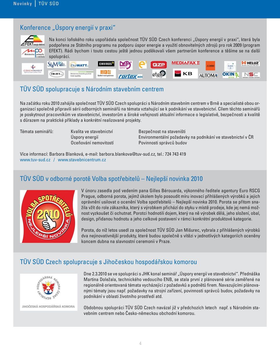 TÜV SÜD spolupracuje s Národním stavebním centrem Na začátku roku 2010 zahájila společnost TÜV SÜD Czech spolupráci s Národním stavebním centrem v Brně a specialisté obou organizací společně