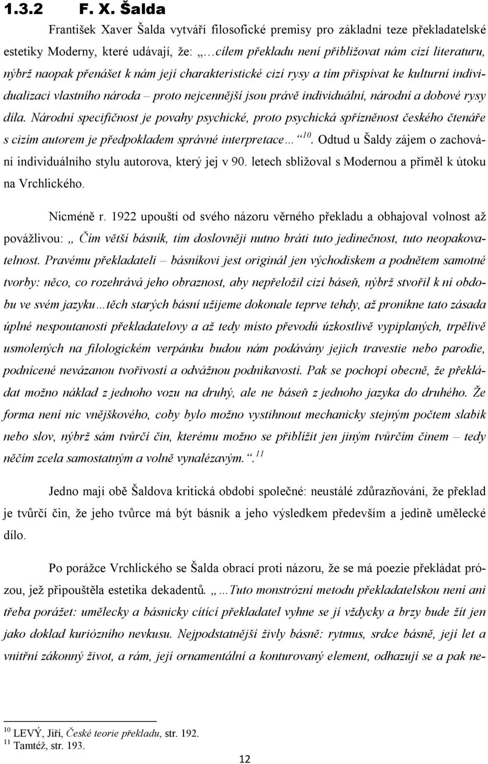 přenášet k nám její charakteristické cizí rysy a tím přispívat ke kulturní individualizaci vlastního národa proto nejcennější jsou právě individuální, národní a dobové rysy díla.