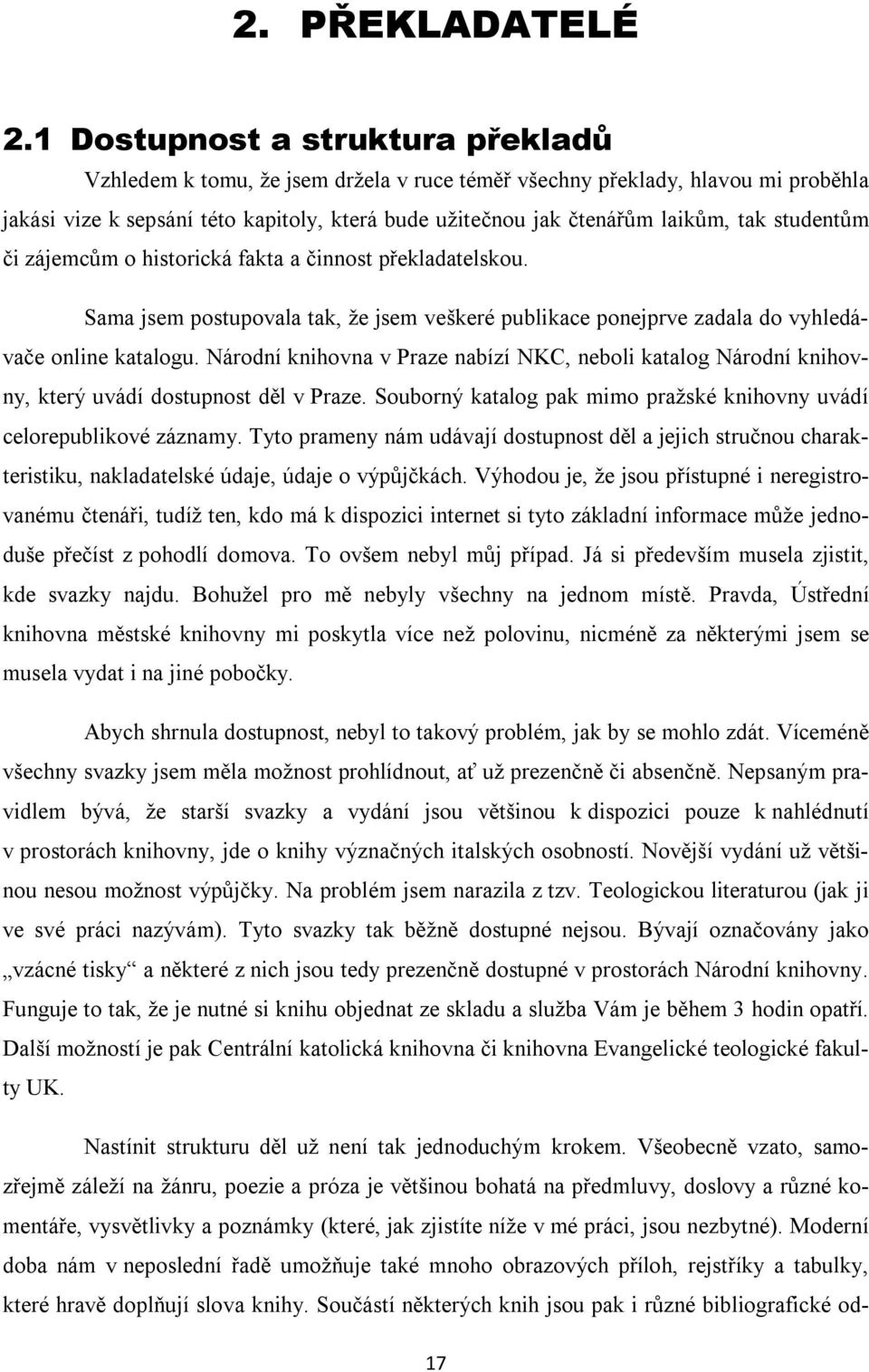 studentům či zájemcům o historická fakta a činnost překladatelskou. Sama jsem postupovala tak, že jsem veškeré publikace ponejprve zadala do vyhledávače online katalogu.