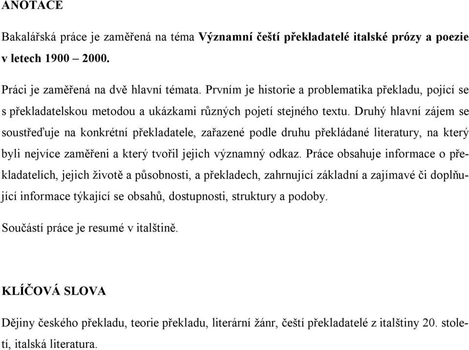 Druhý hlavní zájem se soustřeďuje na konkrétní překladatele, zařazené podle druhu překládané literatury, na který byli nejvíce zaměřeni a který tvořil jejich významný odkaz.