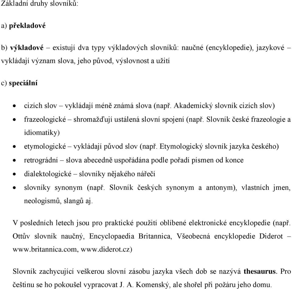 Slovník české frazeologie a idiomatiky) etymologické vykládají původ slov (např.