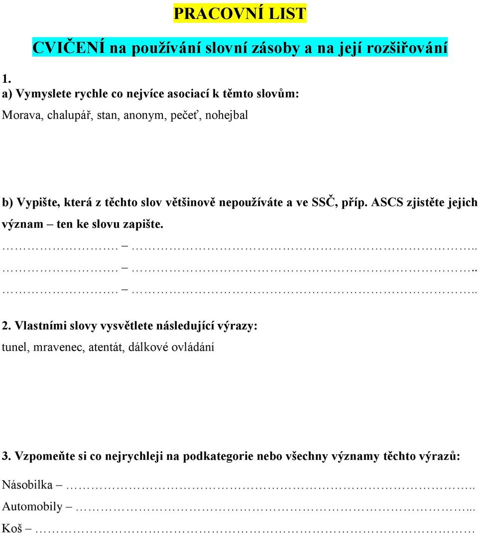 těchto slov většinově nepoužíváte a ve SSČ, příp. ASCS zjistěte jejich význam ten ke slovu zapište. 2.