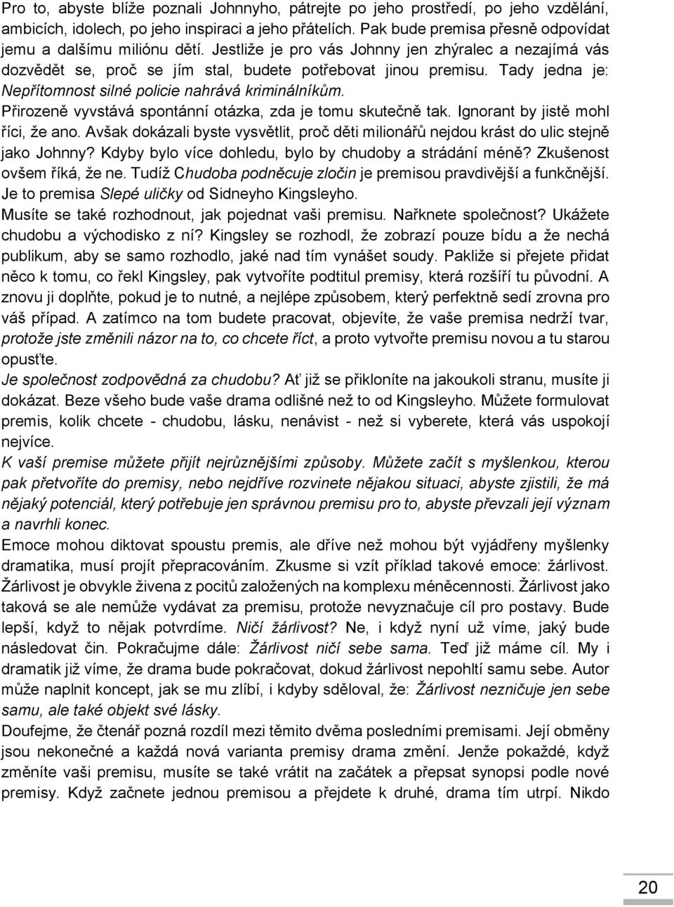 Tady jedna je: Nepřítomnost silné policie nahrává kriminálníkům. Přirozeně vyvstává spontánní otázka, zda je tomu skutečně tak. Ignorant by jistě mohl říci, že ano.