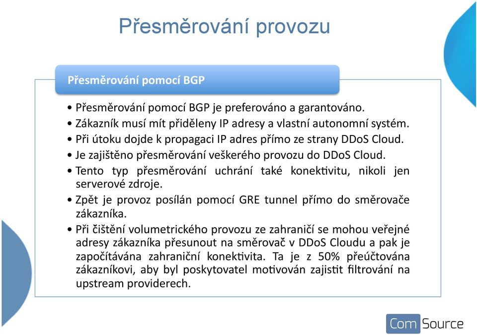 Tento typ přesměrování uchrání také konek%vitu, nikoli jen serverové zdroje. Zpět je provoz posílán pomocí GRE tunnel přímo do směrovače zákazníka.