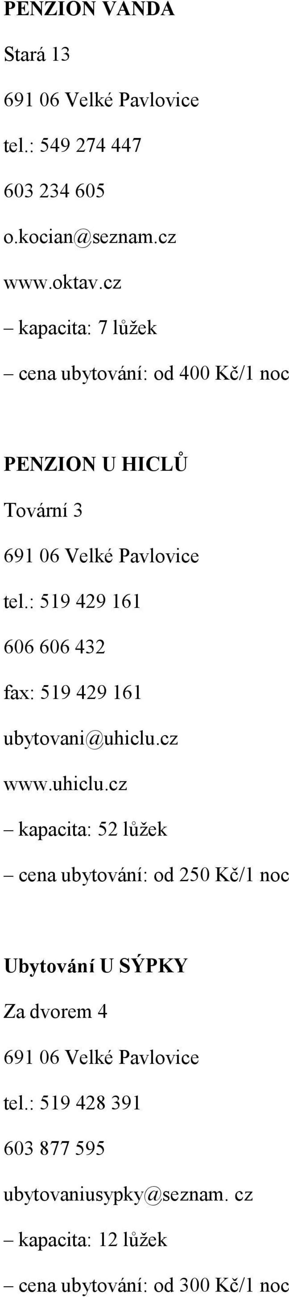 : 519 429 161 606 606 432 fax: 519 429 161 ubytovani@uhiclu.