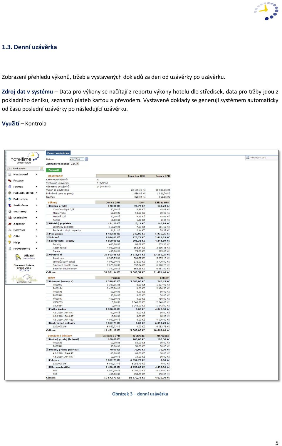 Zdroj dat v systému Data pro výkony se načítají z reportu výkony hotelu dle středisek, data pro tržby