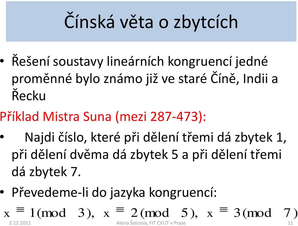 třemi dá zbytek 1, při dělení dvěma dá zbytek 5 a při dělení třemi dá zbytek 7.