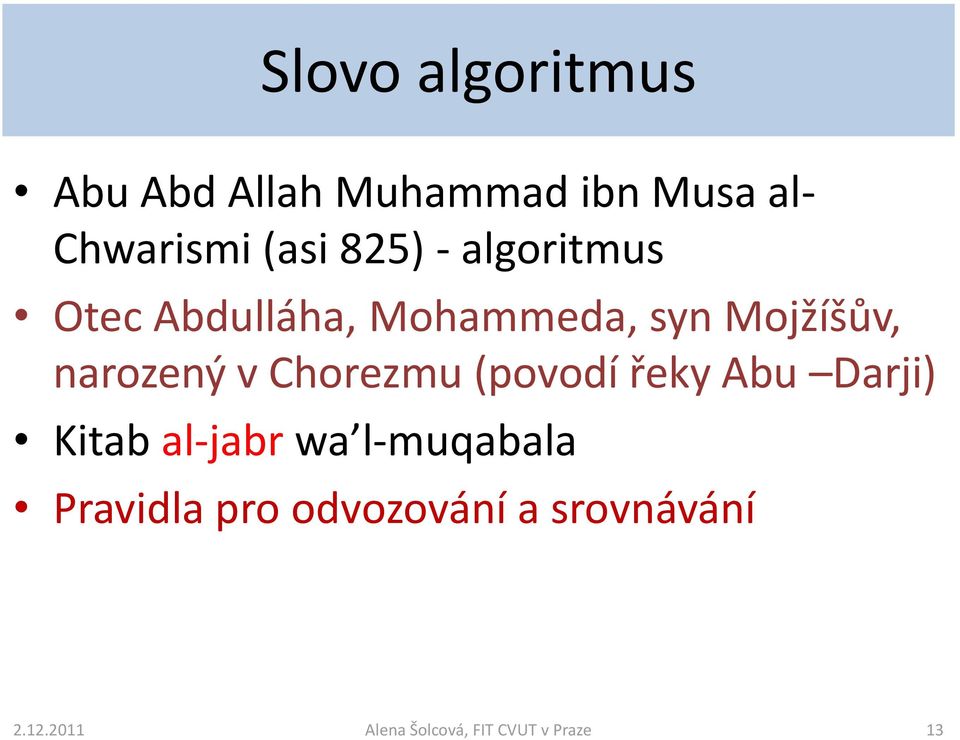 Chorezmu (povodí řeky Abu Darji) Kitab al-jabr wa l-muqabala Pravidla