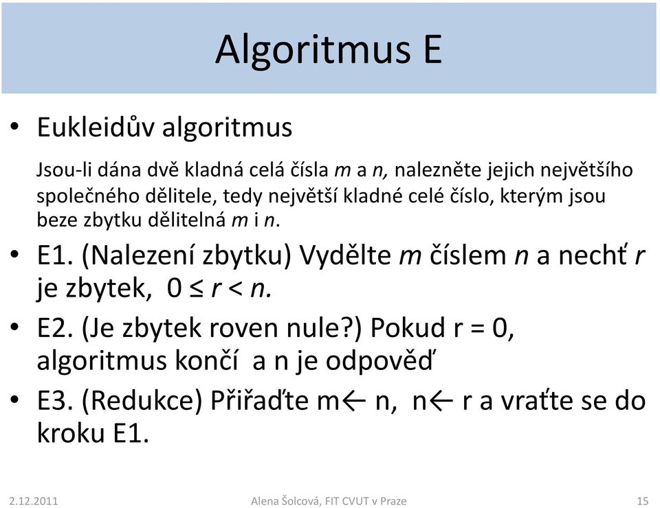 (Nalezení zbytku) Vydělte m číslem n a nechť r je zbytek, 0 r < n. E2. (Je zbytek roven nule?