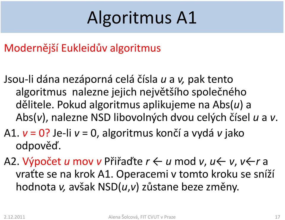 A1. v = 0? Je-li v = 0, algoritmus končí a vydá v jako odpověď. A2.