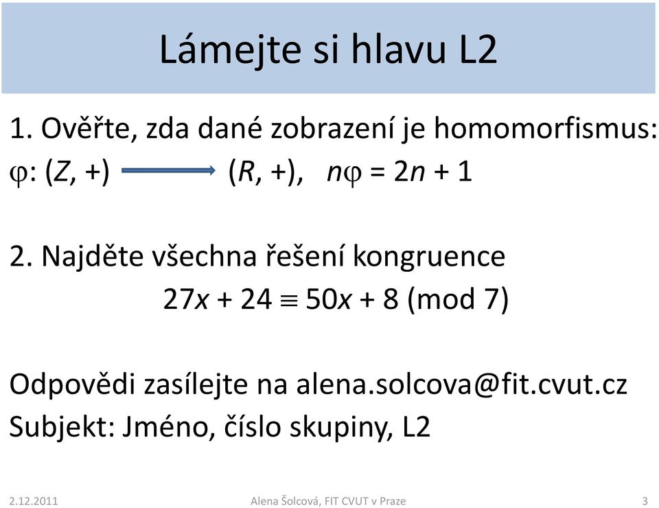 1 2. Najděte všechna řešení kongruence 27x + 24 50x + 8 (mod 7)