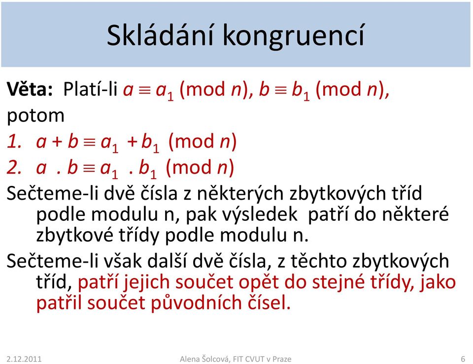 b 1 (mod n) Sečteme-li dvě čísla z některých zbytkových tříd podle modulu n, pak výsledek patří do některé