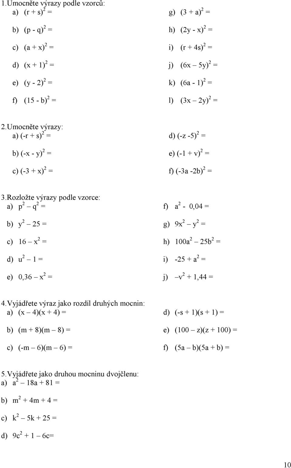 rozložte výraz podle vzorce: a) p q b) c) 6 d) u e) 0,6 f) a - 0,0 g) 9 h) 00a b i) - a j) v,.