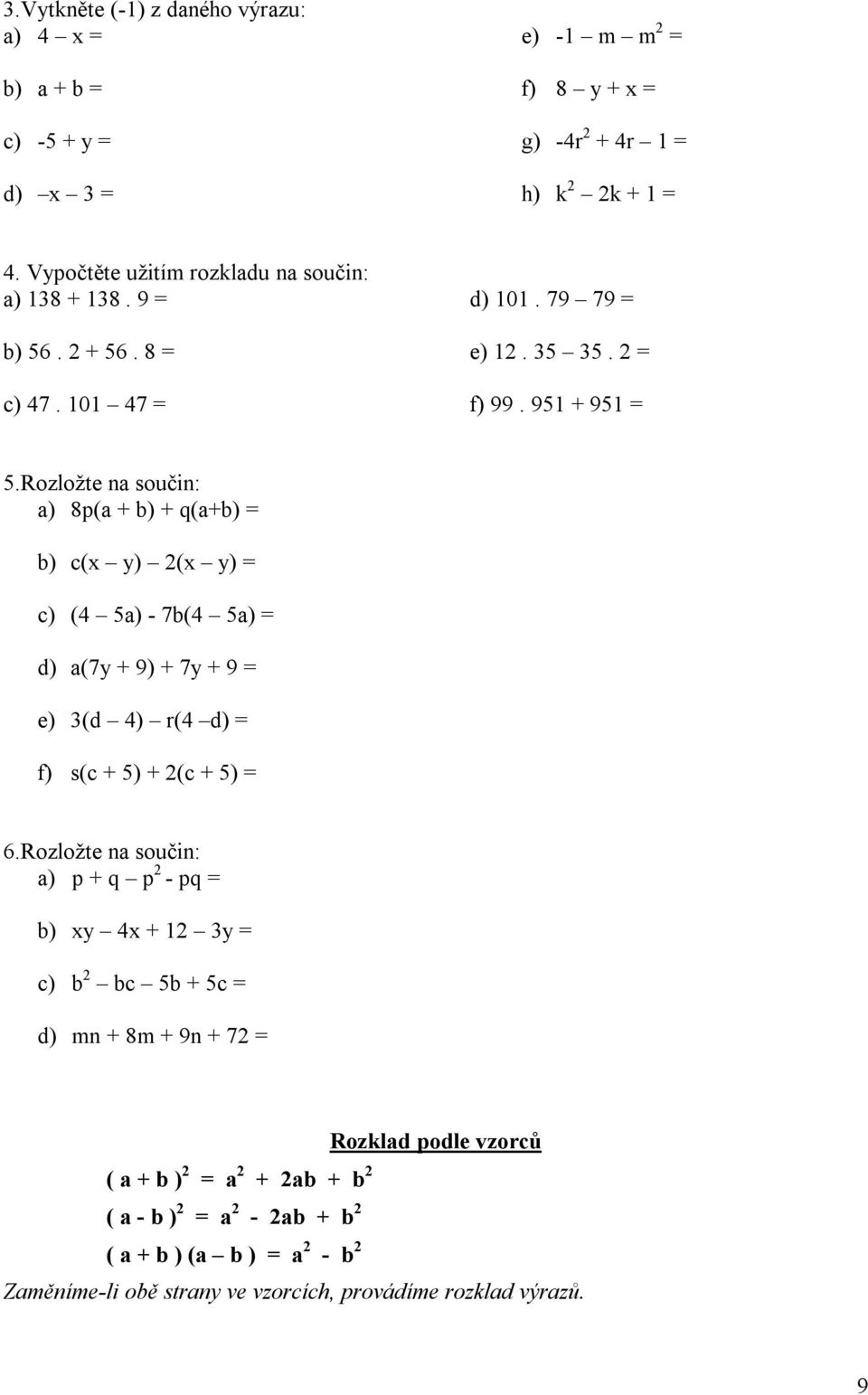 Rozložte na součin: a) 8p(a b) q(ab) b) c( ) ( ) c) ( a) - 7b( a) d) a(7 9) 7 9 e) (d ) r( d) f) s(c ) (c ) 6.