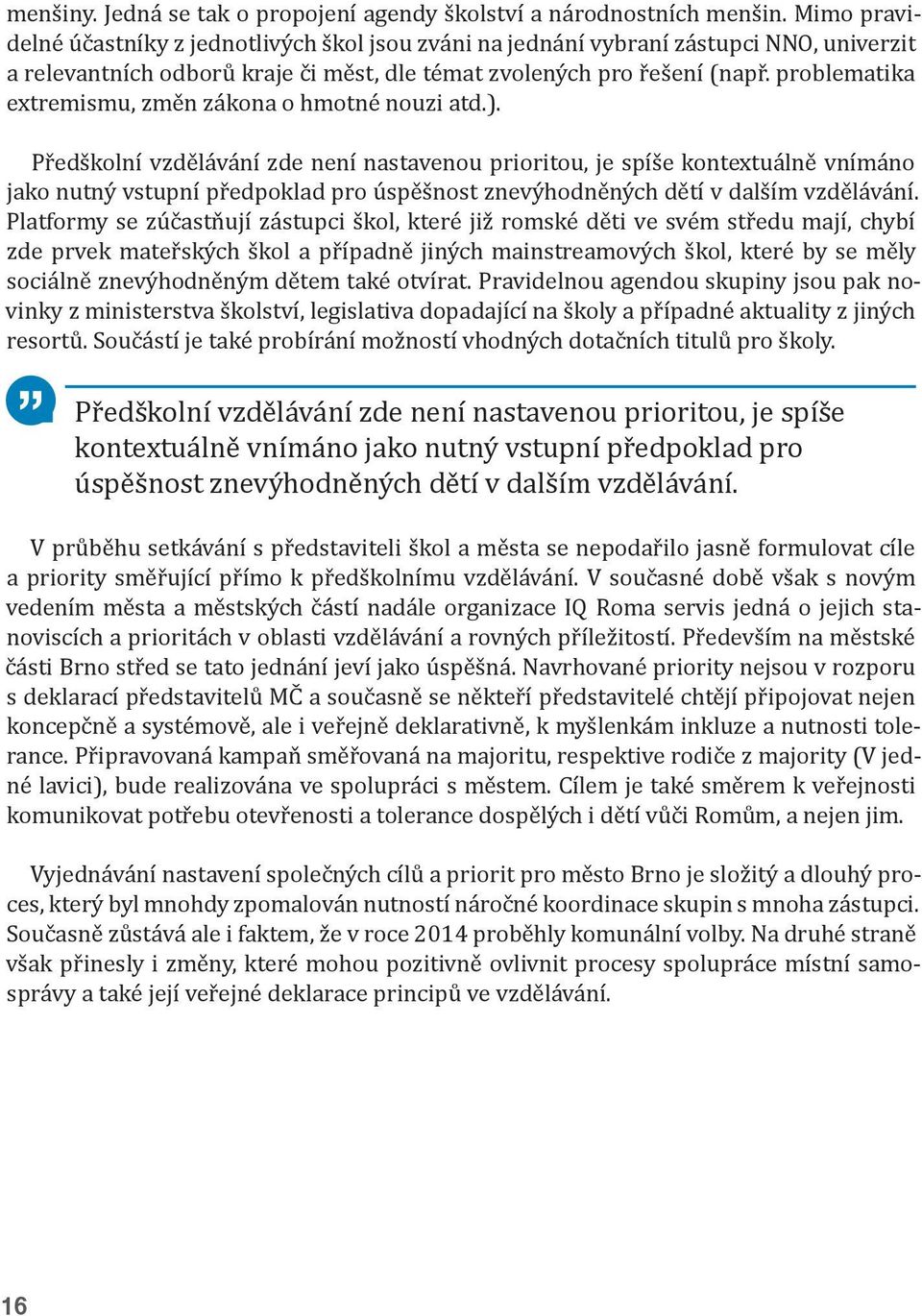 problematika extremismu, změn zákona o hmotné nouzi atd.).