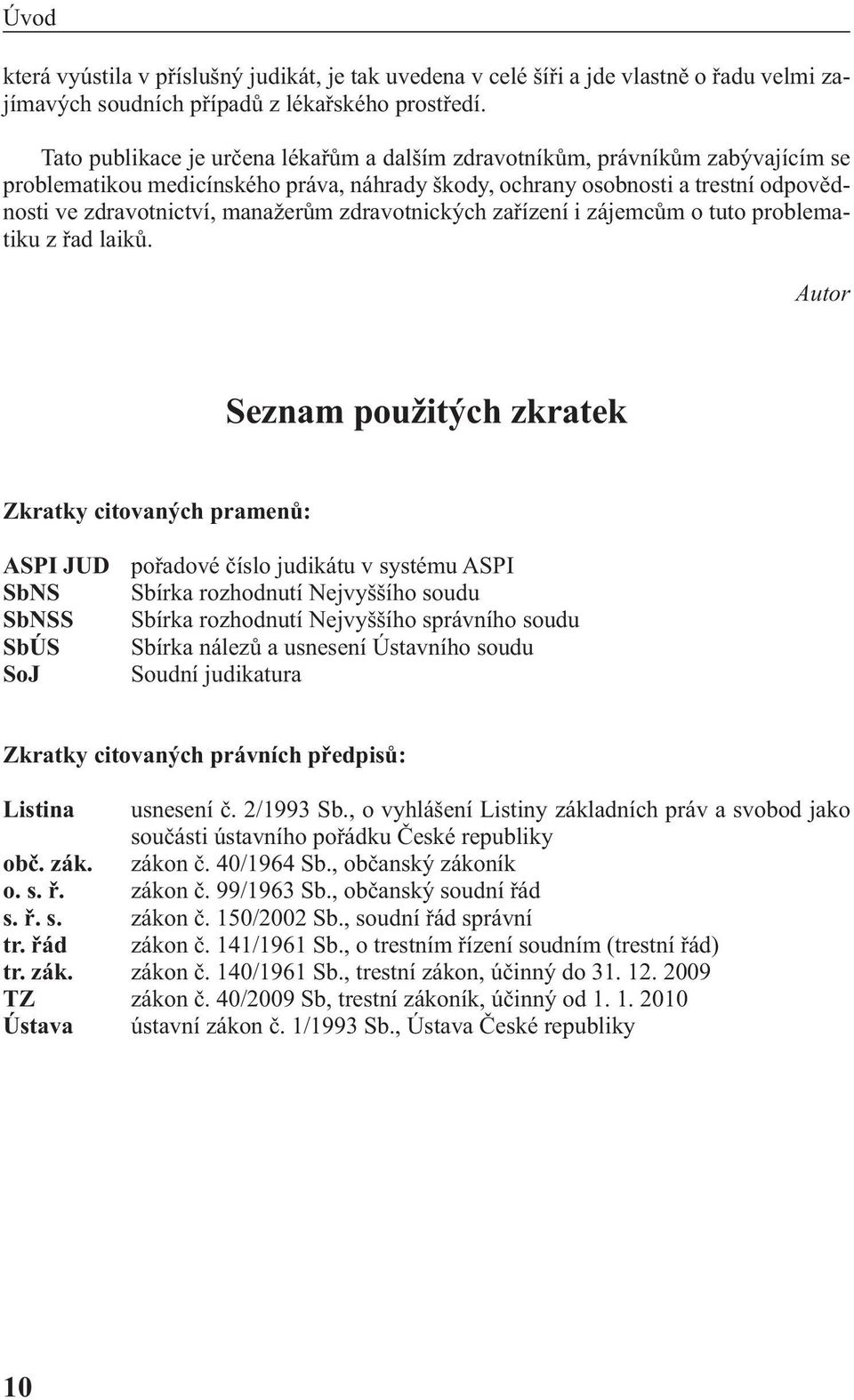 zdravotnických zařízení i zájemcům o tuto problematiku z řad laiků.