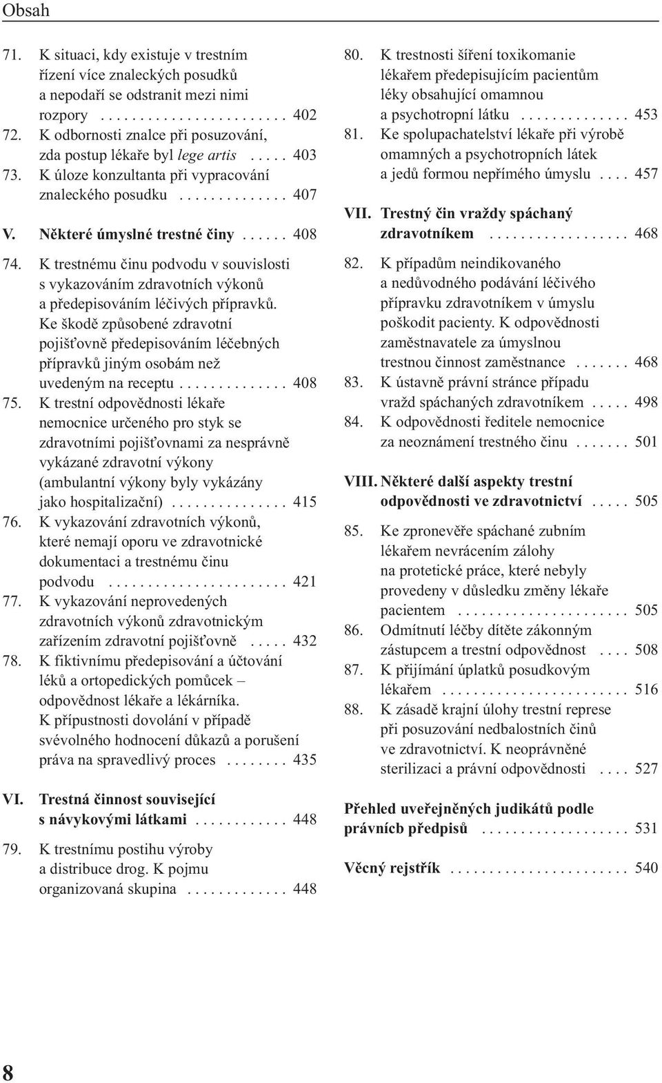 K trestnému činu podvodu v souvislosti s vykazováním zdravotních výkonů a předepisováním léčivých přípravků.