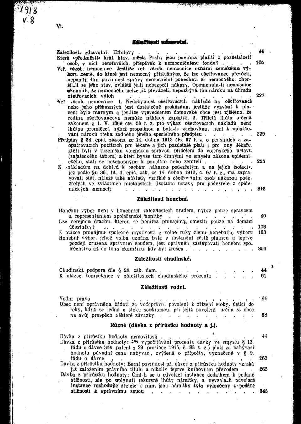 nemocnice oznami zemsbfemui vitoni j»nee, do ktere jest nemocnt pflslusn^'m, ie Ize osetfovance pfevezti, nepomljl ti«i povinnost spravy nemocnicnl ponechati si' nemocneho, zhor- Sil.