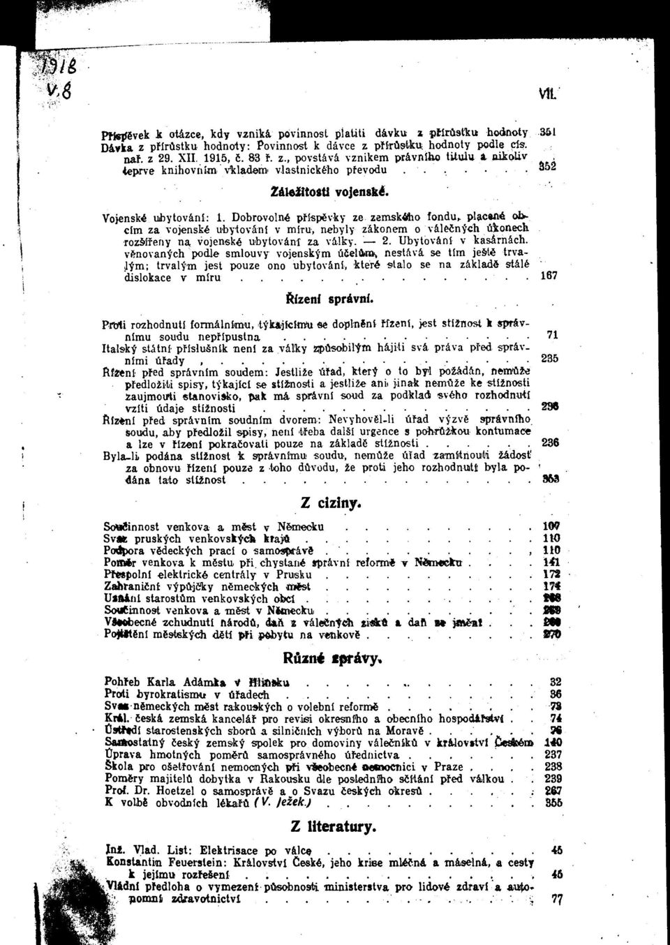 Dobrovolne pflspcvky ze zemsk^o fondu^ placuie ol>clra za vojenske ubytovani v miru, nebyly zakonera o vaiecn'fch ilkonech rozsifeny na vojenske ubytovani za vaiky. 2. Ubytovani v kasirnach.