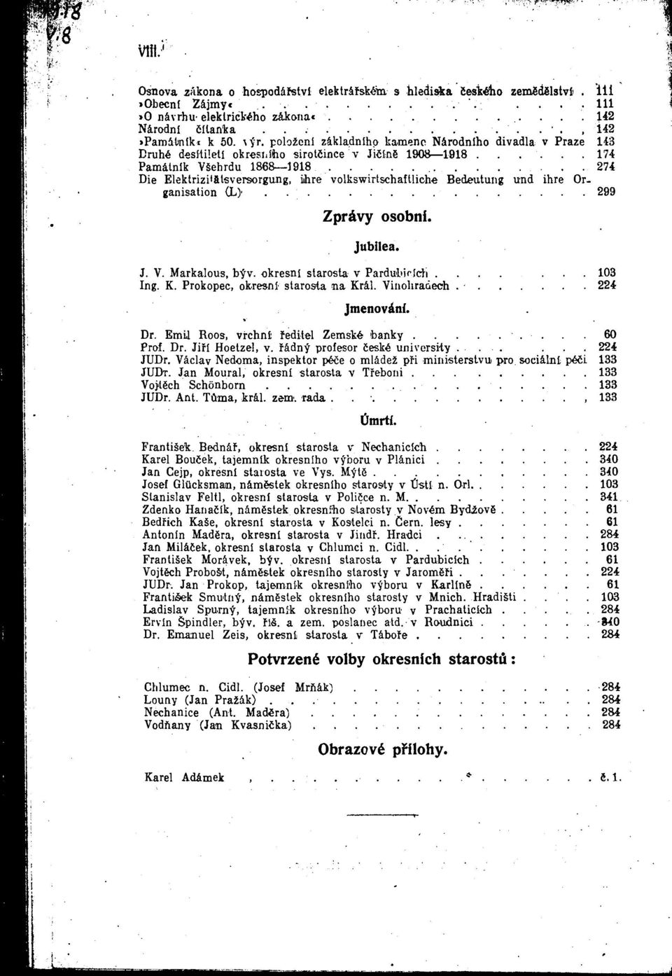 .....174 Pamatnik VSebrdu 1868 1918 274 Die Elektrizitfttsversorgung, ihre volkswirtschaftliche Bedeutung und ihre Organisation {L>. 299 Zpr&vy osobni. Jubilea. J. V. Markalous, b^v.