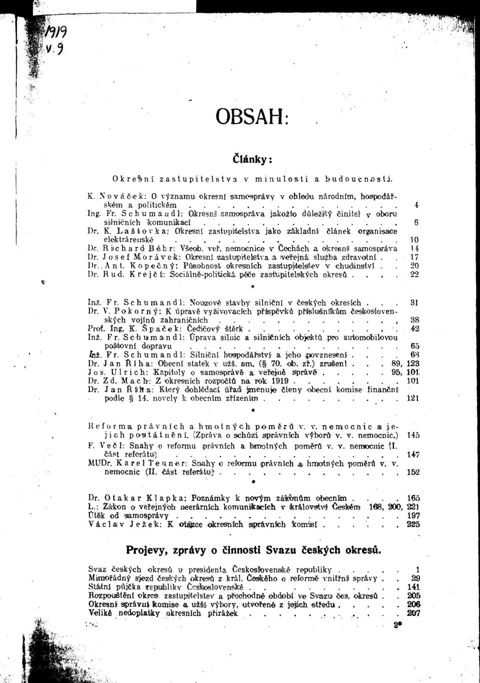 nemocnice v Cechach a oikreenj samospraa'a 14 Dr. Josef Moravek: Okiresnl izastuipiteletva a vefejna sluiba zdravotni..17 Dr..Ant. KopeCny: Pusobnost okresmlch zastupiitelsitev v chudiinslvl., 20 Dr.