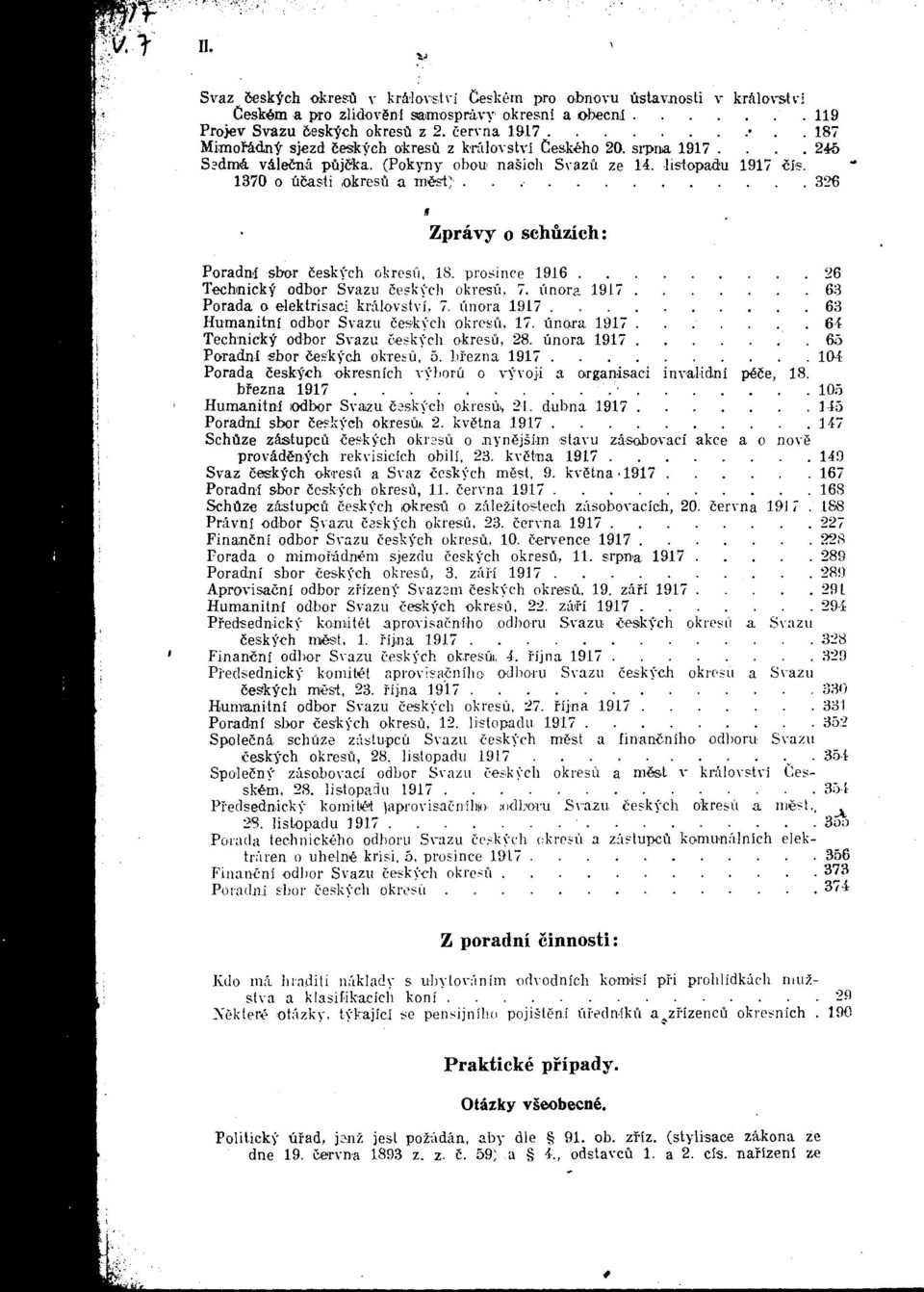 1370 0 ucasli okresil a mfci) 326 Zpravy o schuzich: Poradni sbor Ceskych okresn, 18. province 1916 26 Techmick-^ odbor Svazu ceskvcli okresii, 7. unora 1917 63 Porada o elektrisaci kralovstvi, 7.