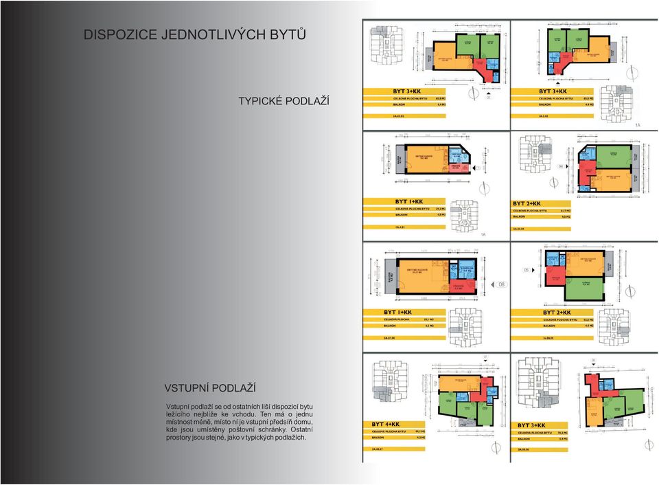 Ten má o jednu místnost méně, místo ní je vstupní předsíň domu, kde jsou