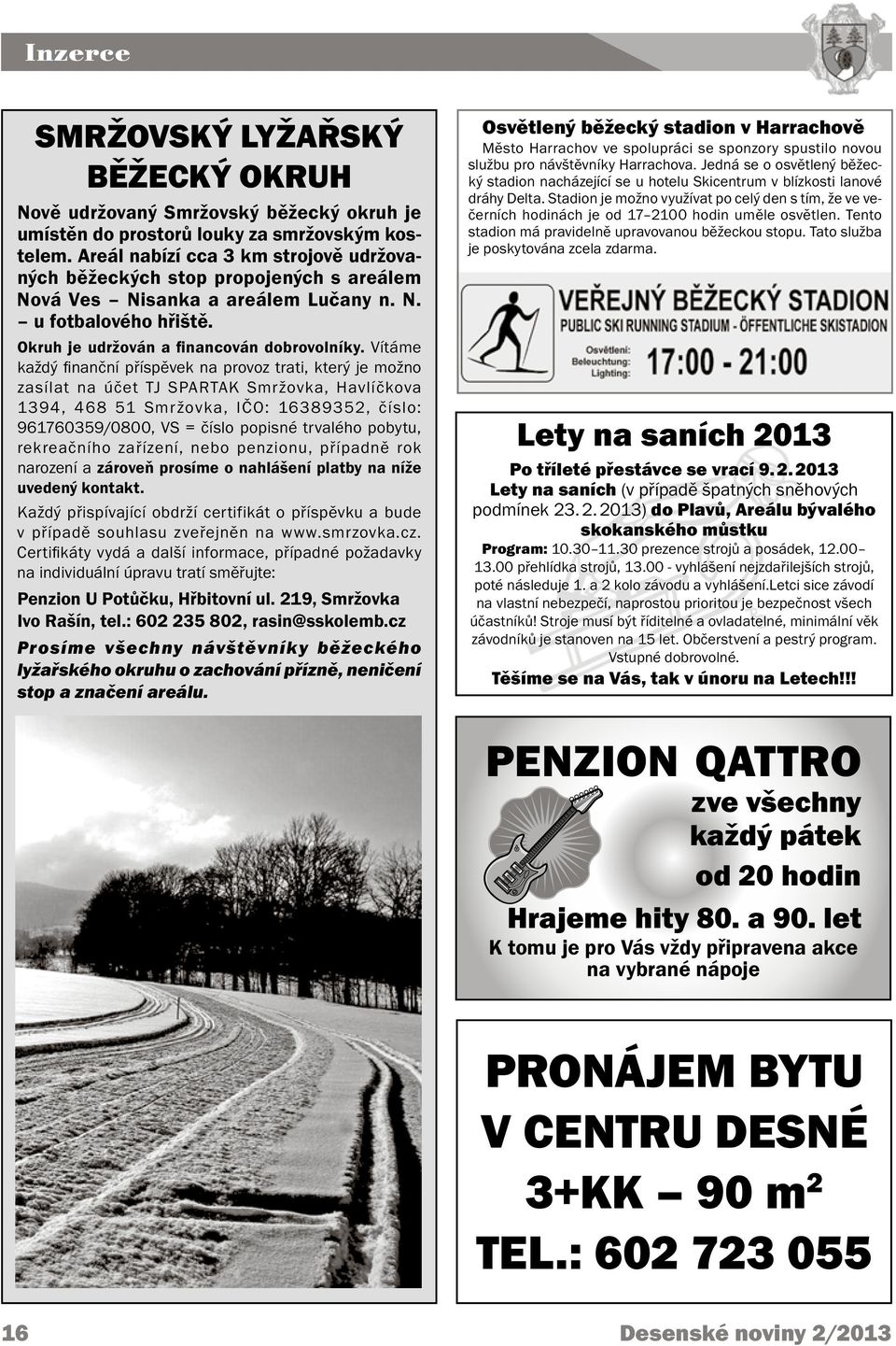 Vítáme každý finanční příspěvek na provoz trati, který je možno zasílat na účet TJ SPARTAK Smržovka, Havlíčkova 1394, 468 51 Smržovka, IČO: 16389352, číslo: 961760359/0800, VS = číslo popisné