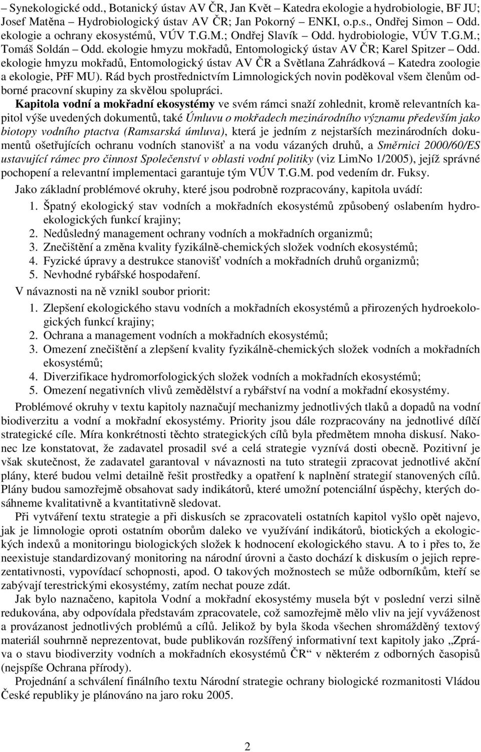 ekologie hmyzu mokřadů, Entomologický ústav AV ČR a Světlana Zahrádková Katedra zoologie a ekologie, PřF MU).