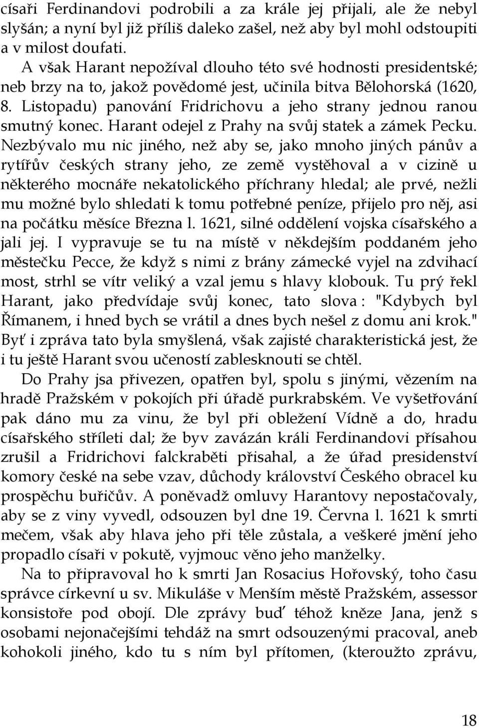 Listopadu) panování Fridrichovu a jeho strany jednou ranou smutný konec. Harant odejel z Prahy na svůj statek a zámek Pecku.