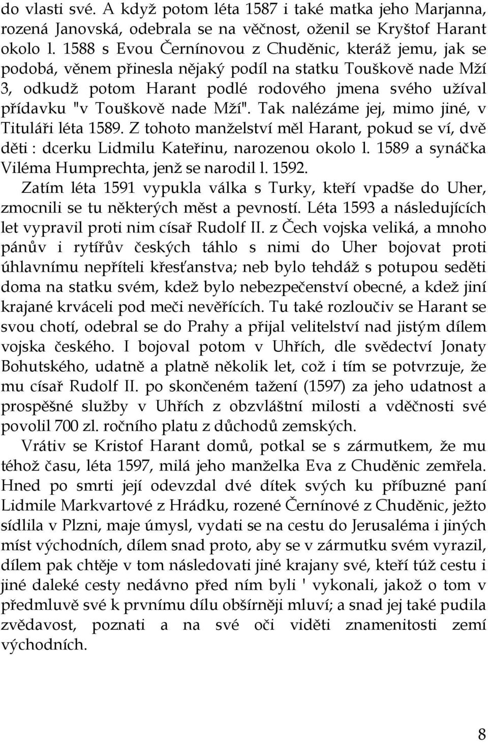 nade Mží". Tak nalézáme jej, mimo jiné, v Tituláři léta 1589. Z tohoto manželství měl Harant, pokud se ví, dvě děti : dcerku Lidmilu Kateřinu, narozenou okolo l.