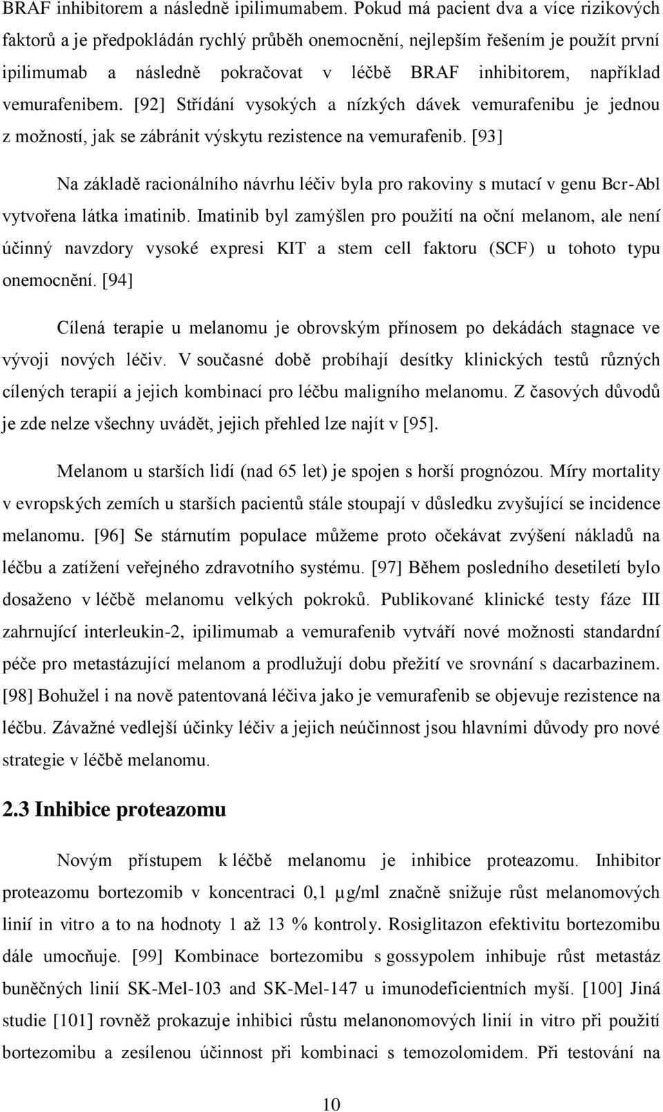 vemurafenibem. [92] Střídání vysokých a nízkých dávek vemurafenibu je jednou z možností, jak se zábránit výskytu rezistence na vemurafenib.