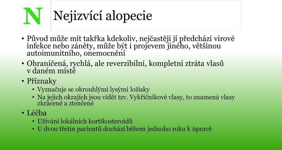 daném místě Příznaky Vyznačuje se okrouhlými lysými ložisky Na jejich okrajích jsou vidět tzv.