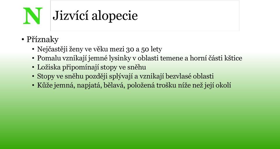 Ložiska připomínají stopy ve sněhu Stopy ve sněhu později splývají a