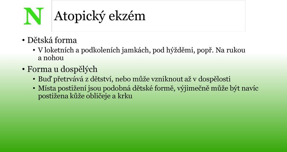 Na rukou a nohou Forma u dospělých Buď přetrvává z dětství, nebo