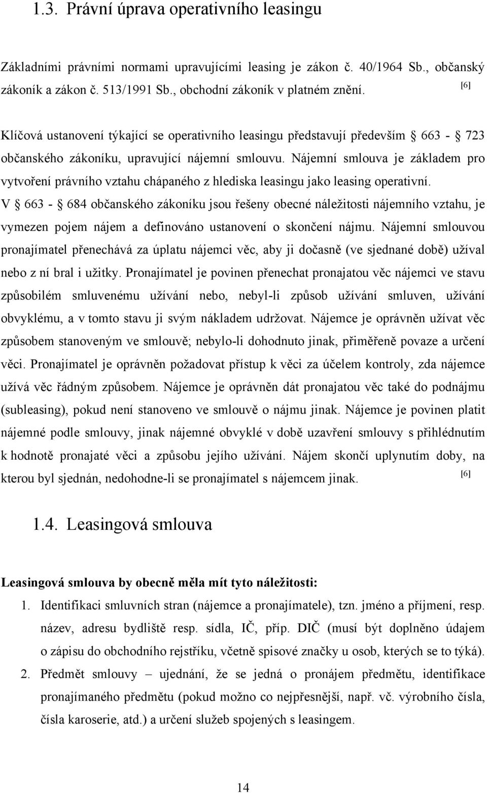 Nájemní smlouva je základem pro vytvoření právního vztahu chápaného z hlediska leasingu jako leasing operativní.