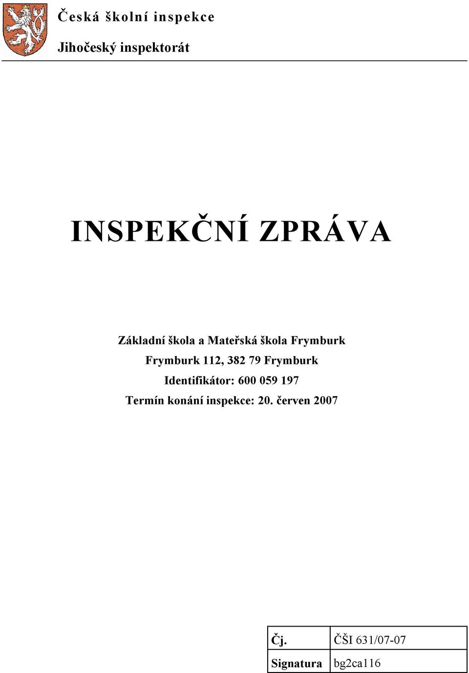 112, 382 79 Frymburk Identifikátor: 600 059 197 Termín