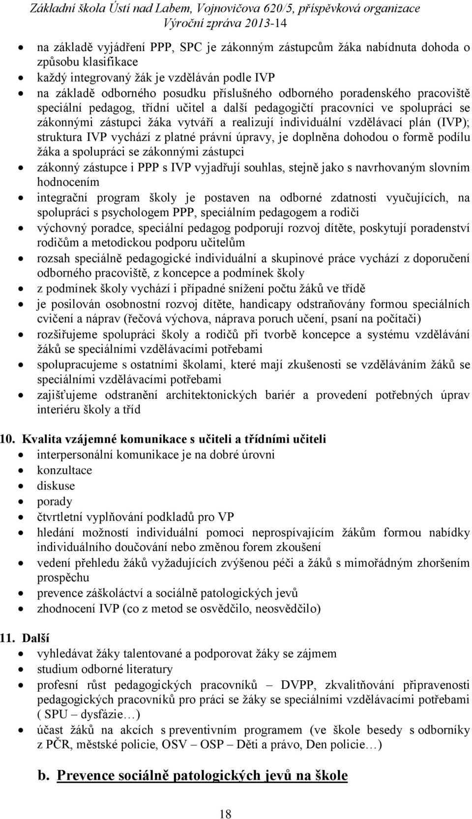 vychází z platné právní úpravy, je doplněna dohodou o formě podílu žáka a spolupráci se zákonnými zástupci zákonný zástupce i PPP s IVP vyjadřují souhlas, stejně jako s navrhovaným slovním hodnocením