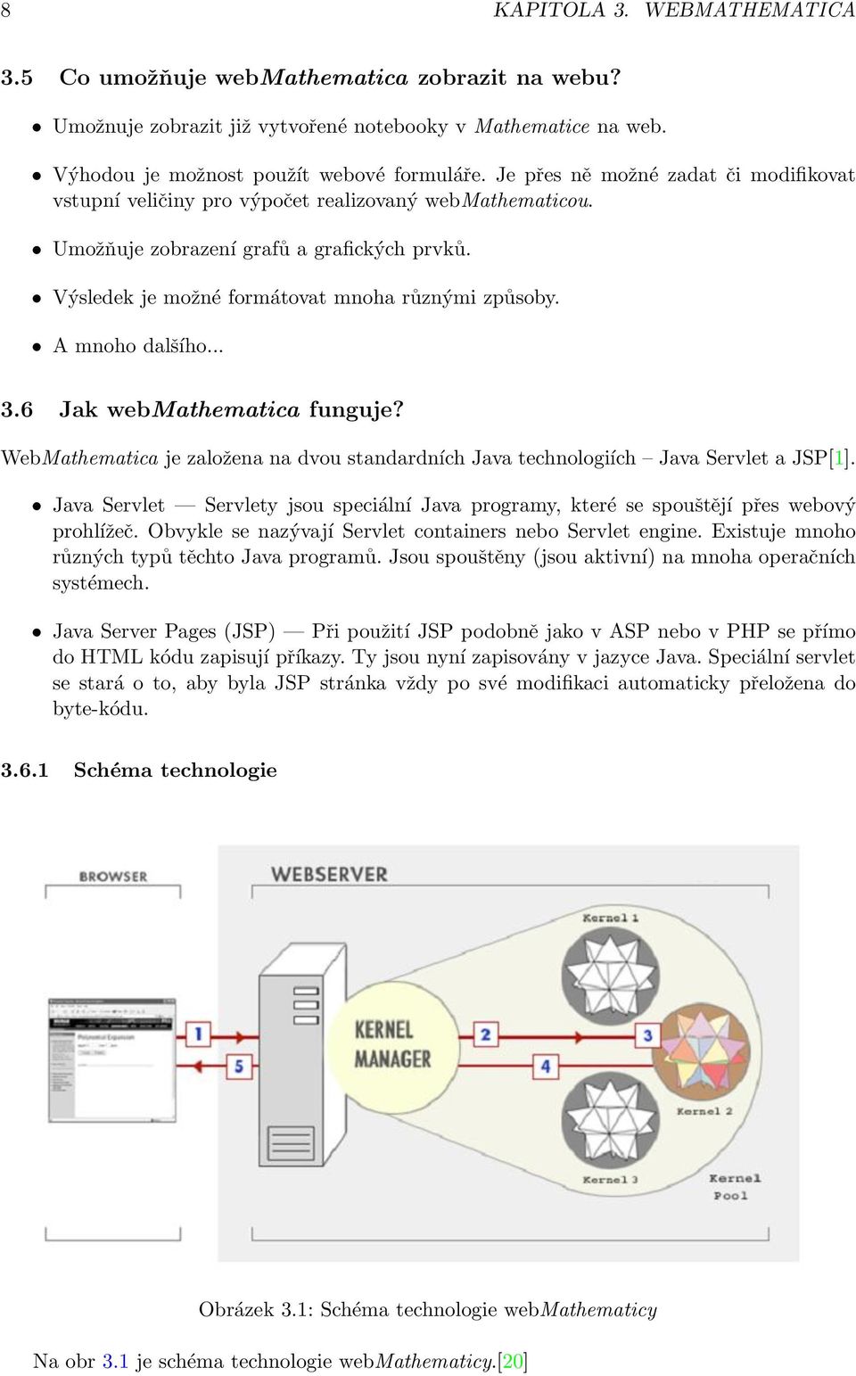 A mnoho dalšího... 3.6 Jak webmathematica funguje? WebMathematica je založena na dvou standardních Java technologiích Java Servlet a JSP[1].