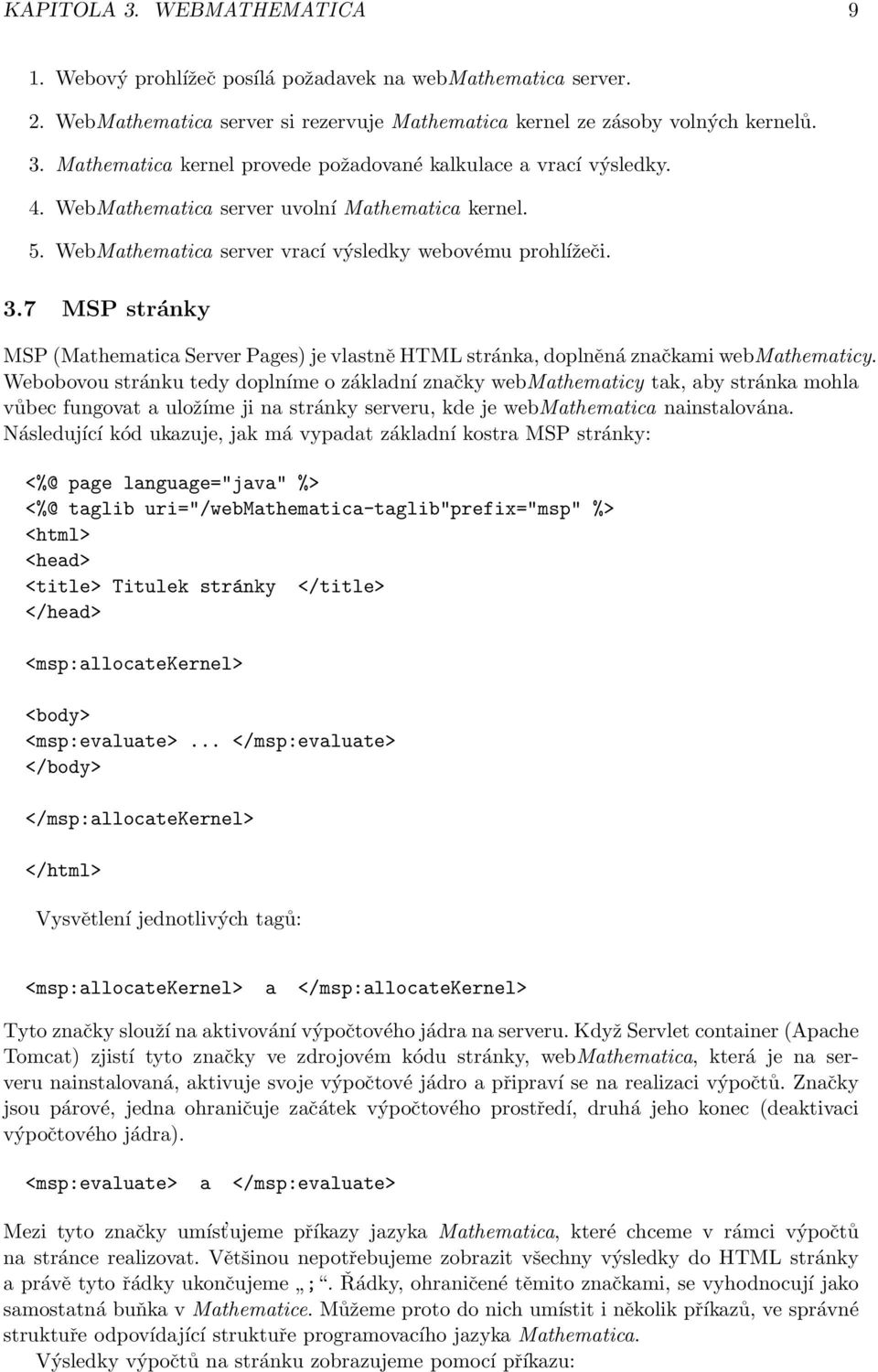 7 MSP stránky MSP (Mathematica Server Pages) je vlastně HTML stránka, doplněná značkami webmathematicy.