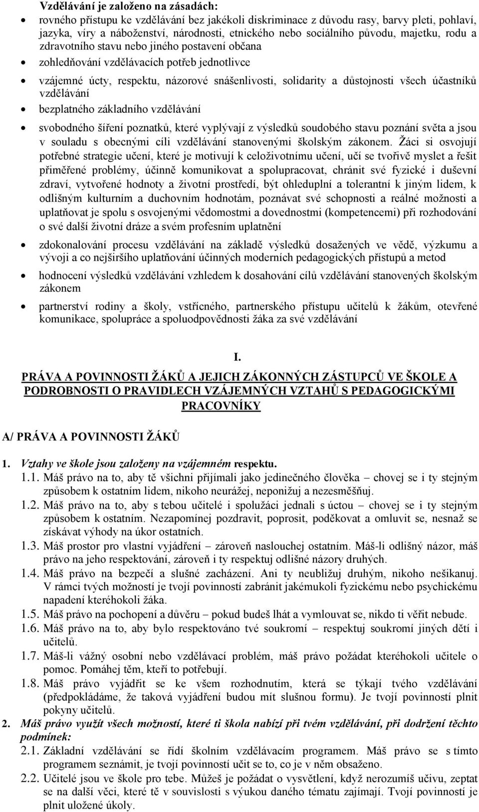 účastníků vzdělávání bezplatného základního vzdělávání svobodného šíření poznatků, které vyplývají z výsledků soudobého stavu poznání světa a jsou v souladu s obecnými cíli vzdělávání stanovenými