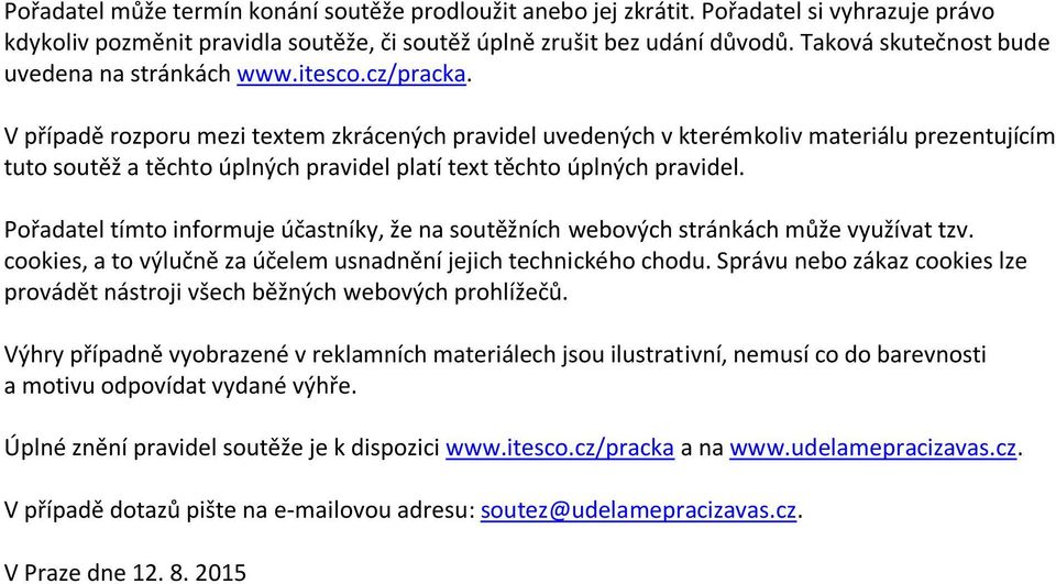 V případě rozporu mezi textem zkrácených pravidel uvedených v kterémkoliv materiálu prezentujícím tuto soutěž a těchto úplných pravidel platí text těchto úplných pravidel.