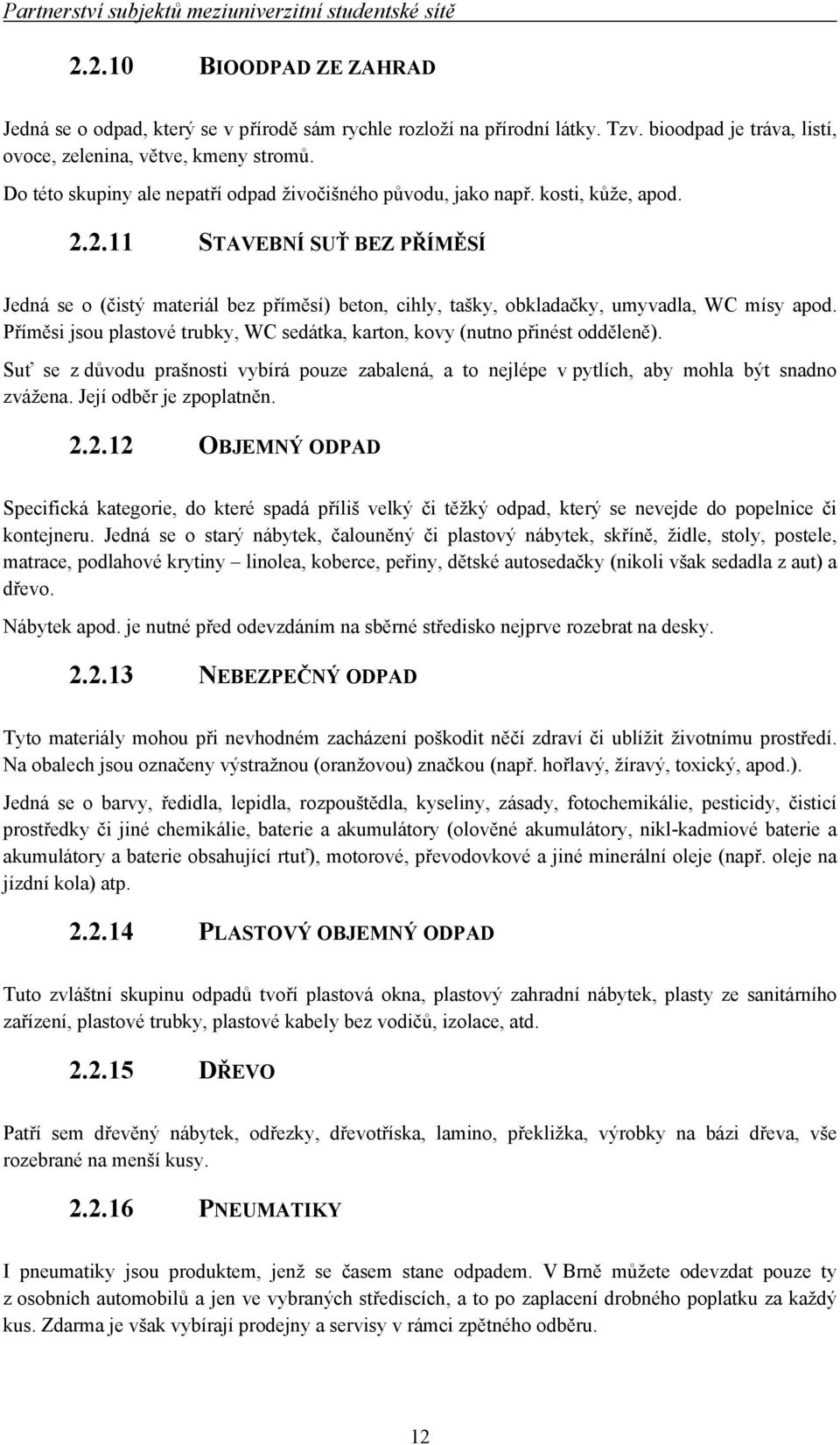 2.11 STAVEBNÍ SUŤ BEZ PŘÍMĚSÍ Jedná se o (čistý materiál bez příměsí) beton, cihly, tašky, obkladačky, umyvadla, WC mísy apod.